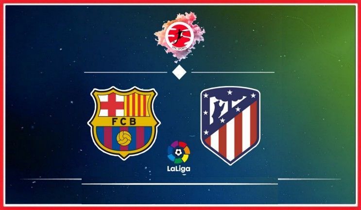 Barcelona vs Atletico Madrid