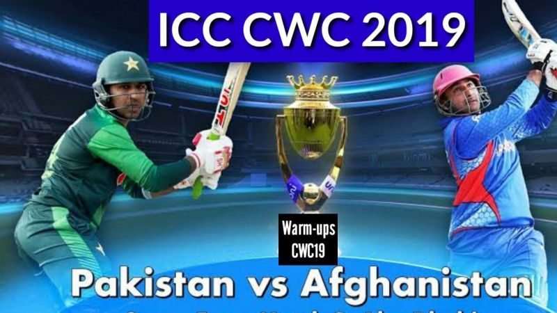 Pakistan and Afghanistan will clash in the opening game of CWC19 warm-ups.