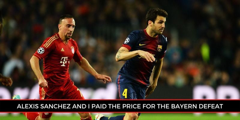 Cesc Fabregas claims that the Bayern Munich defeat ultimately resulted in his departure from the club