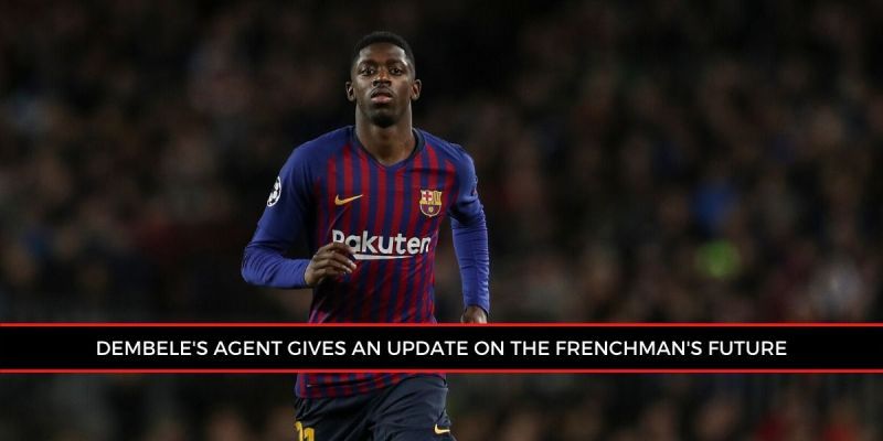 Dembele&#039;s agent spoke amidst talks of the players move to Juventus