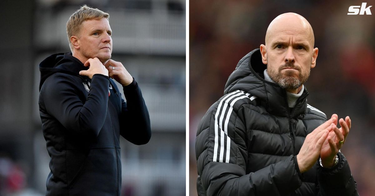 Eddie Howe and Erik ten Hag.